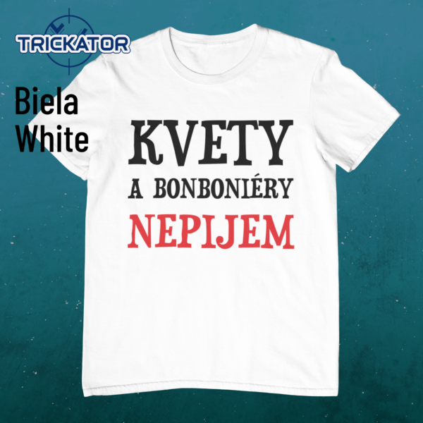 Tričko Kvety a bonboniéry nepijem